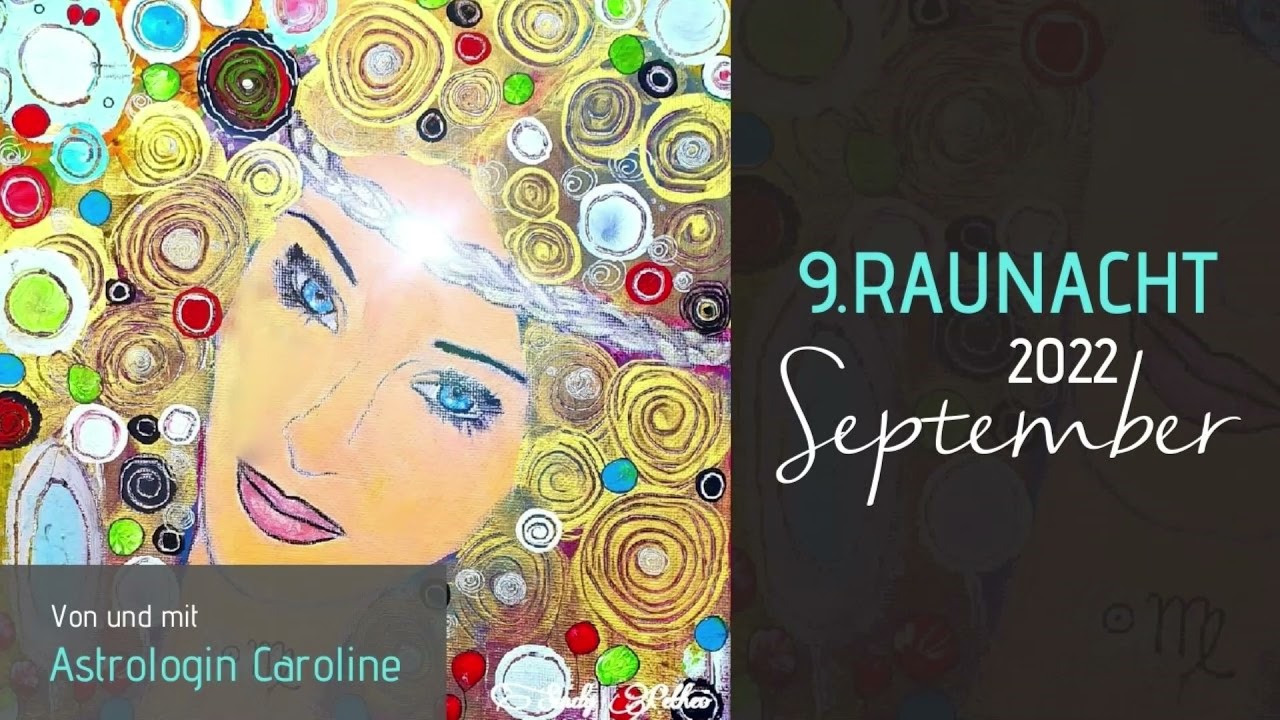Astrologisch-intuitive Botschaften für die 9. Raunacht/Sept. 2022 - im Jahr der möglichen Wunder!