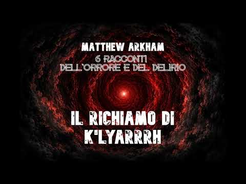 Il richiamo di K'Lyarrrh -6 Racconti dell'orrore e del delirio di Matthew Arkham-Audiolibro italiano