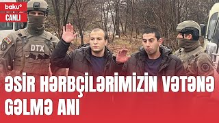 Əsir hərbçilərimiz Ermənistandan Azərbaycana gətirildi - CANLI