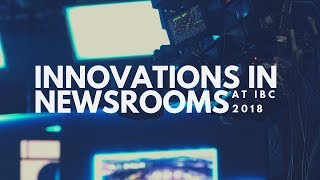 Innovations in Newsrooms at IBC 2018