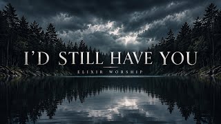 Full I’d Still Have You| Elixir Worship Guide