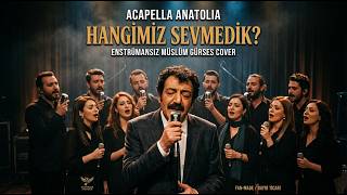 Hangimiz Sevmedik - Müslüm Gürsese Saygı / Acapella Anatolia