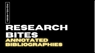 Research Bites: Annotated Bibliographies