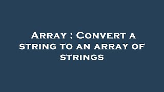 Array : Convert a string to an array of strings