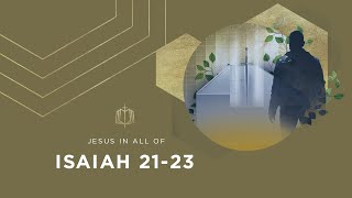 Isaiah 21-23 | From Mountain to Valley | Bible Study