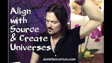 Align with Source & Create Universes ∞The 9D Arcturian Council, Channeled by Daniel Scranton
