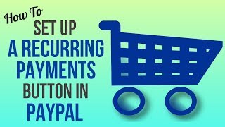 How to Set Up a Recurring Payments Button With PayPal