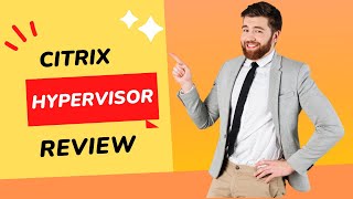 Citrix Hypervisor Review | Manage Virtual Machines Without Difficulty