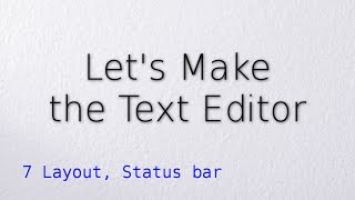 7 Layout, Status bar (Let's make the text editor)