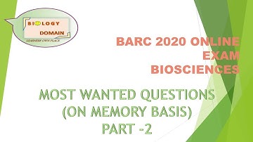 BARC  BIOSCIENCES MEMEORY BASED QUESTIONS PART 2