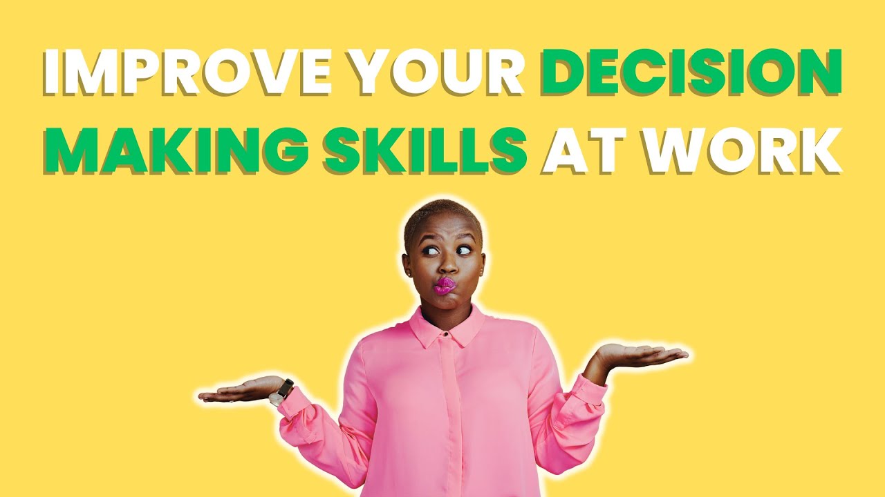 How can I improve my decision making skills at work? - YouTube