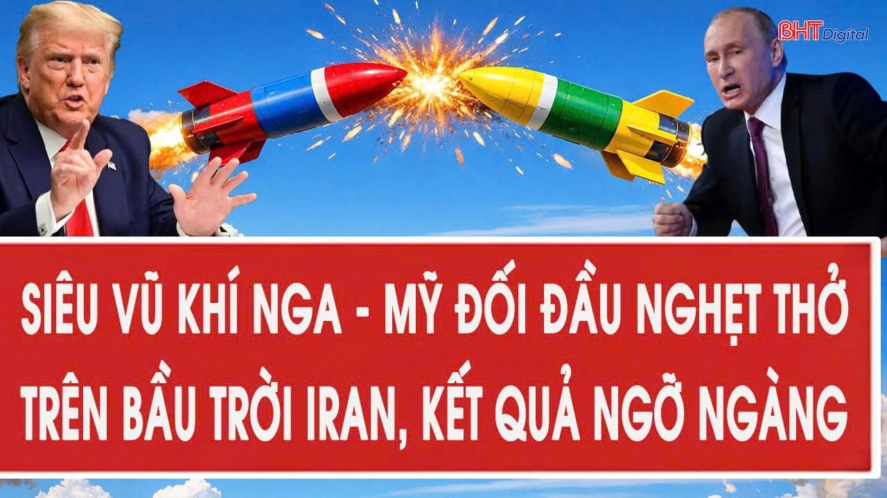 Mỹ - Iran 7/3: Siêu vũ khí Nga - Mỹ đối đầu nghẹt thở trên bầu trời Iran, kết quả ngỡ ngàng