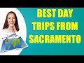 BEST DAY TRIPS FROM SACRAMENTO &amp; Travel Tips