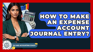 How To Make An Expense Account Journal Entry? - Tax and Accounting Coach