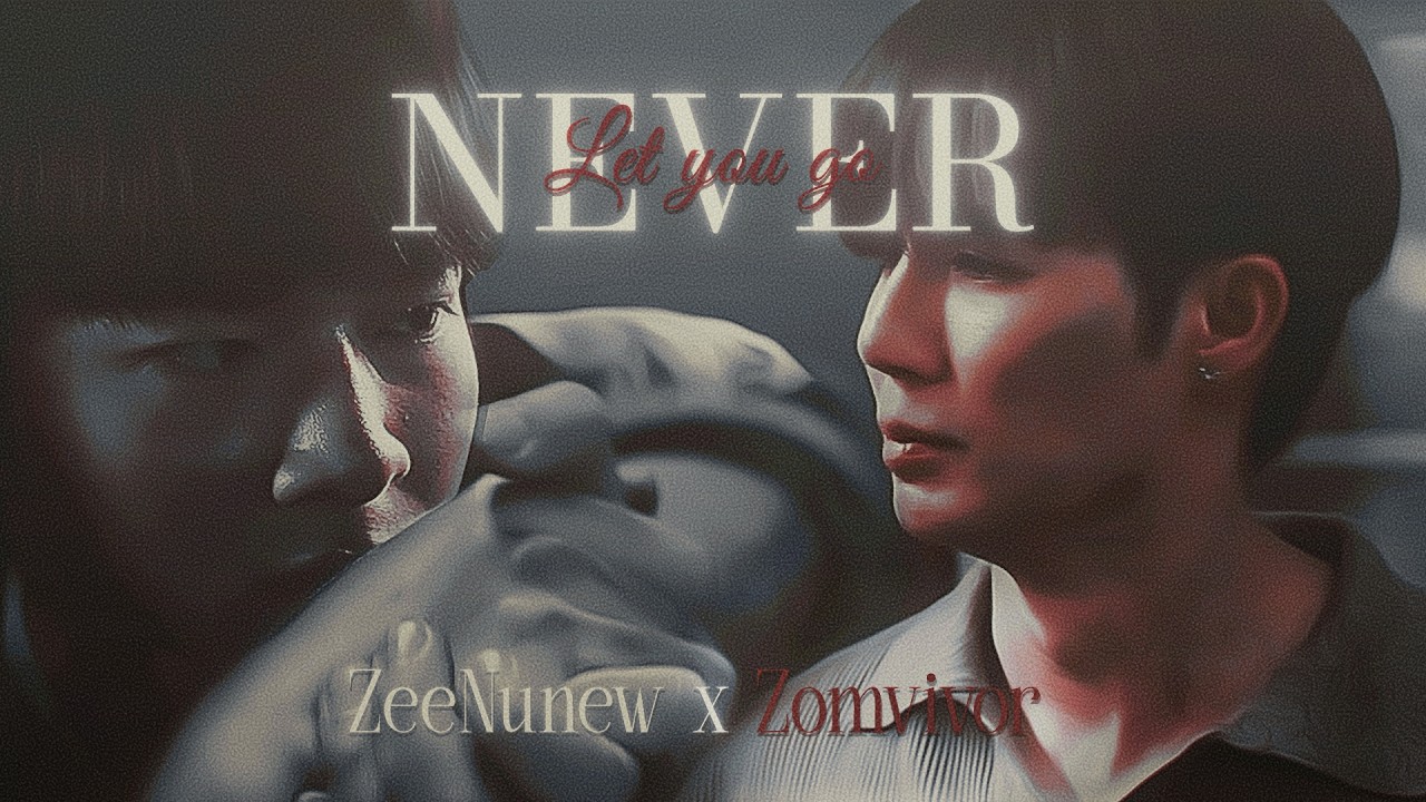#ZANNONN — ❞Never Let You Go❞ || Zomvivor x ZeeNuNew
