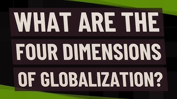 What are the four dimensions of globalization?