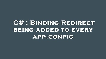 C# : Binding Redirect being added to every app.config
