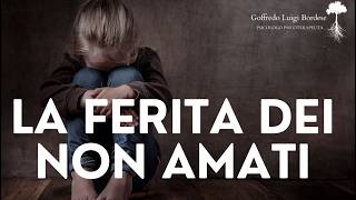La ferita dei NON AMATI - Quando il PASSATO distrugge il PRESENTE