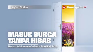 INGIN KAYA 10. MASUK SURGA TANPA HISAB  - Ustadz Muhammad Abduh Tuasikal, M.Sc.