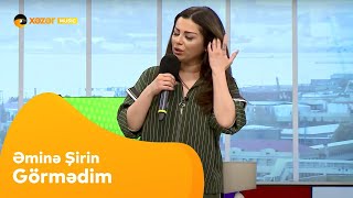 Əminə Şirin - Görmədim Resimi