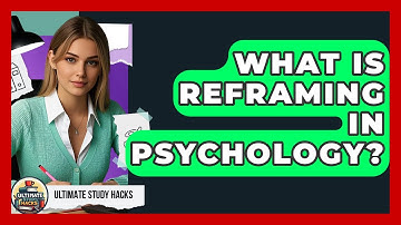 What Is Reframing In Psychology? - Ultimate Study Hacks
