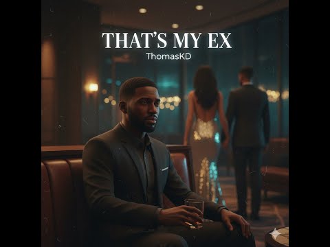 That’s My Ex - ThomasKd Smooth tracks - dance grooves. Late-night moods