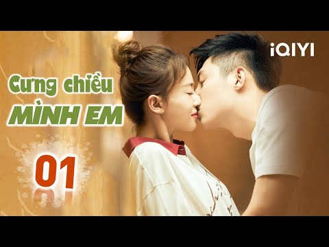 CƯNG CHIỀU MÌNH EM – Tập 01 | Phim Ngôn Tình Trung Quốc Lãng Mạn Siêu Hay | iQIYI Phim Thuyết Minh