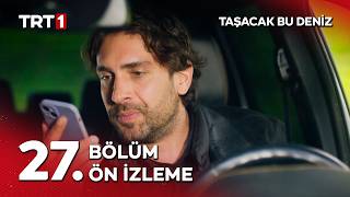 Taşacak Bu Deniz 27. Bölüm Ön İzleme @tasacakbudeniztrt