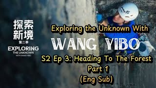Exploring the Unknown With Wang Yibo S2 Ep3 Eng Sub