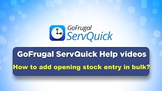 GoFrugal ServQuick - How to add opening stock entry in bulk