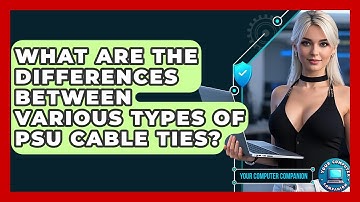 What Are The Differences Between Various Types Of PSU Cable Ties? - Your Computer Companion