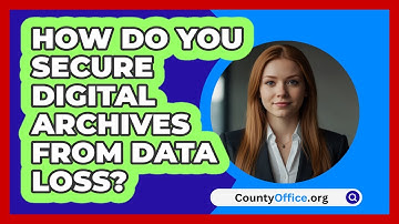 How Do You Secure Digital Archives From Data Loss? - CountyOffice.org