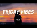 Friday Vibes ~ Chill Mix