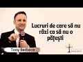 Toni Berbece: Lucruri de care sa nu razi ca sa nu o patesti