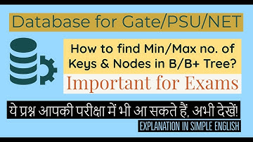 74. How to find Minimum/Maximum number of Keys/Nodes in B/B+ Tree? | Database