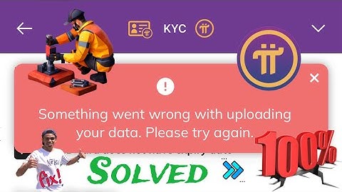 Pi KYC issue : Something went wrong with uploading your data. Please try again **No clickbait** ✔️