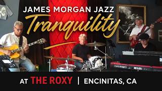 James Morgan Jazz – Tranquility | Live at The Roxy, Encinitas, CA