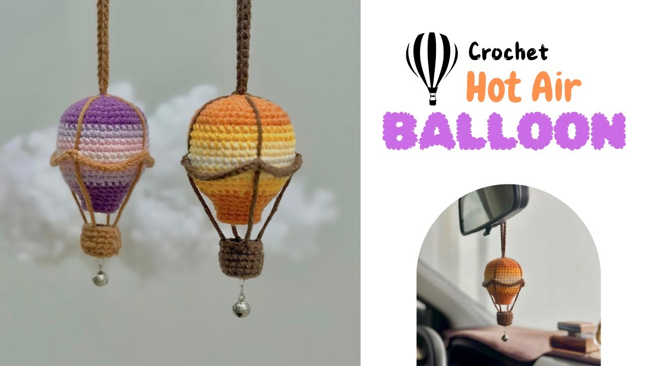Crochet Hanging Hot Air Balloon | Mirror pendant - DIY car accessories | Hướng dẫn móc khinh khí cầu
