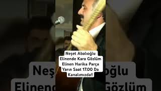 Neşet Abalıoğlu Elinende Kara Gözlüm Elinen Harika Parça Yarın Saat 17.00 Da Kanalımızda