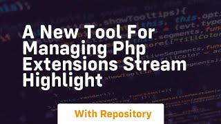 A new tool for managing php extensions stream highlight
