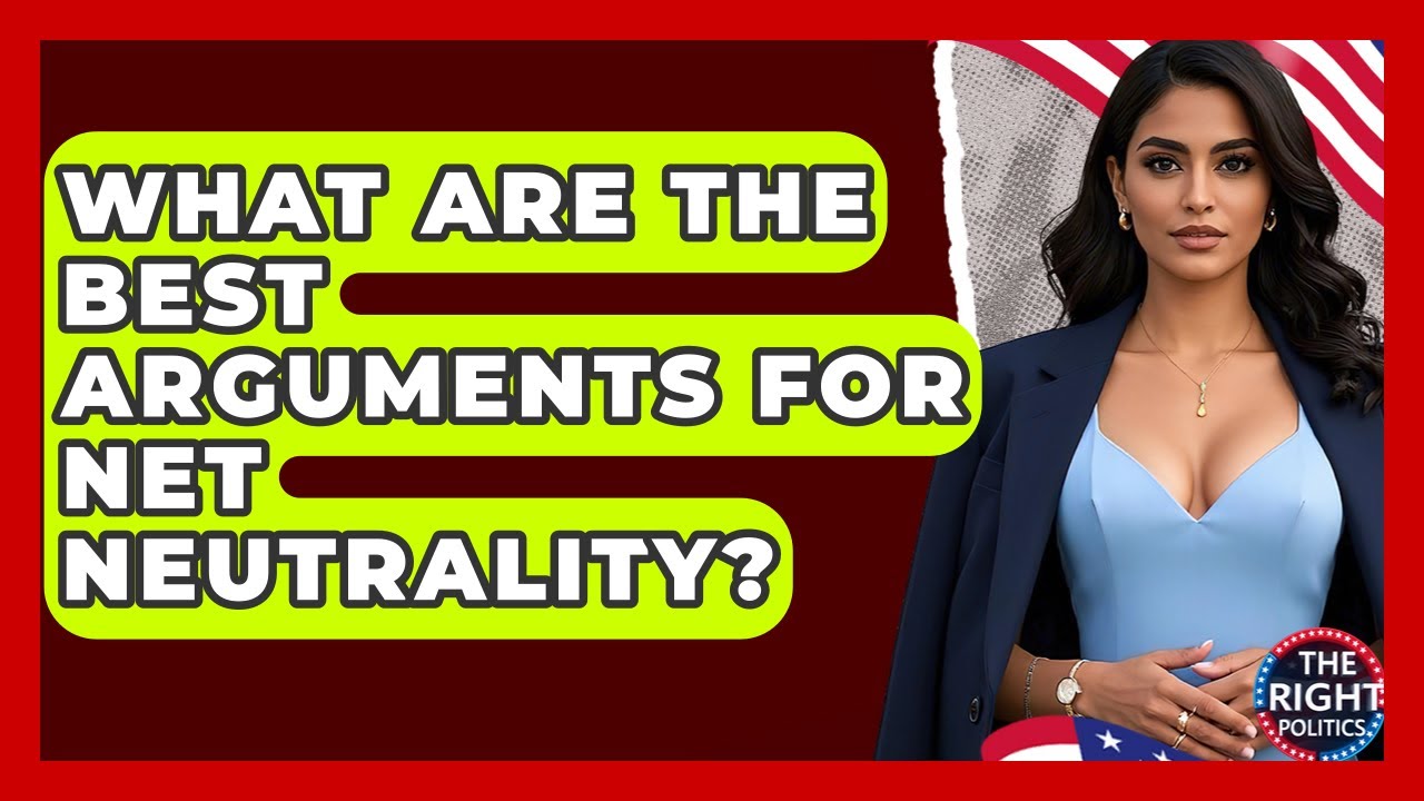 What Are The Best Arguments For Net Neutrality? - The Right Politics