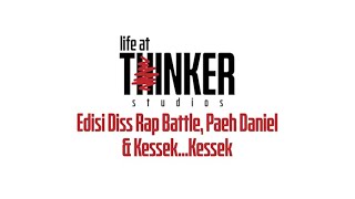 Life At Thinker: Edisi Diss Rap Battle, Paeh Daniel &  Kessek...Kessek