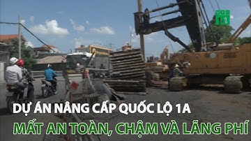Dự án nâng cấp quốc lộ 1A: Mất an toàn, chậm và lãng phí | VTC14
