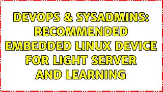Famous DevOps & SysAdmins: Recommended embedded linux device for light server and learning (9 Solutions!!) Wealth