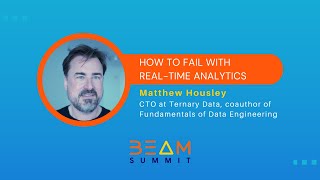 Beam Summit 2023 | How to Fail with Real-time Analytics - Matthew Housley