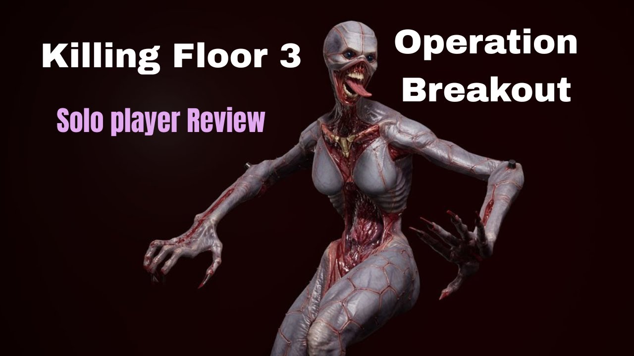Killing floor 3 operation breakout A solo player's review