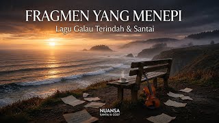 Fragmen Yang Menepi  Lagu Galau Paling Sedih U0026 Cozy  