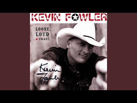 Kevin Fowler - Loose, Loud & Crazy
