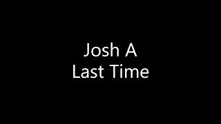 Watch Josh A Last Time video