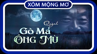 TRUYỆN TÂM LINH : GÒ MẢ ÔNG MÙ - TÁC GIẢ : QUỲNH | GIỌNG ĐỌC : KHÔI KỂ CHUYỆN